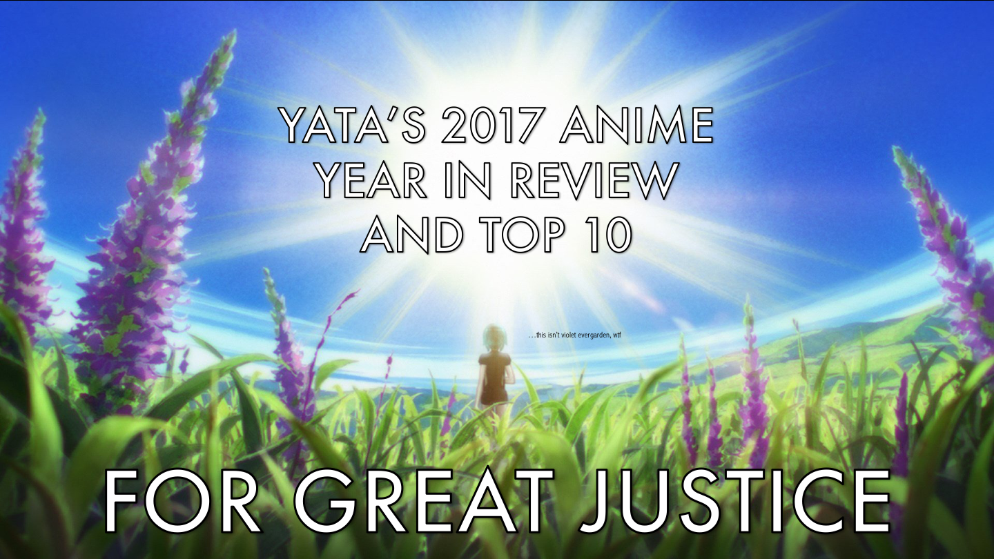 Yata S 2017 Anime Year In Review Top 10 For Great Justice
